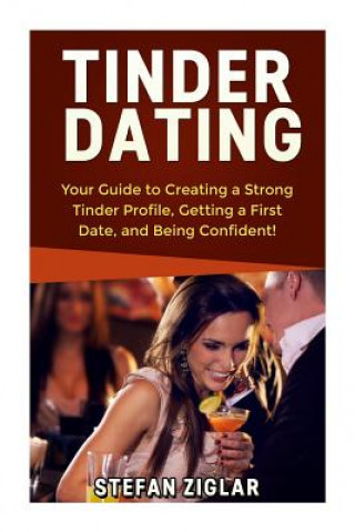 Tinder Dating: Your Guide to Creating a Strong Tinder Profile!
