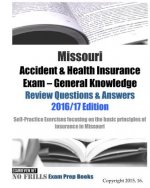 Missouri Accident & Health Insurance Exam General Knowledge Review Questions & Answers 2016/17 Edition: Self-Practice Exercises focusing on the basic