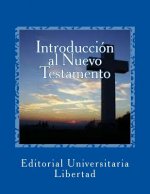 Introduccion al Nuevo Testamento: Departamento de Educación Teológica de la Editorial Universitaria Libertad