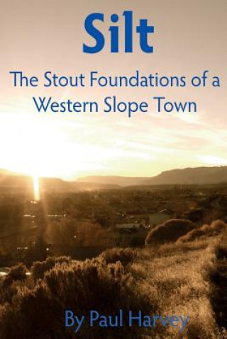 Silt: The Stout Foundation of a Western Slope Town