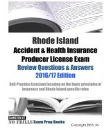 Rhode Island Accident & Health Insurance Producer License Exam Review Questions & Answers 2016/17 Edition: Self-Practice Exercises focusing on the bas