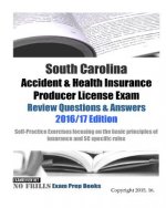 South Carolina Accident & Health Insurance Producer License Exam Review Questions & Answers 2016/17 Edition: Self-Practice Exercises focusing on the b