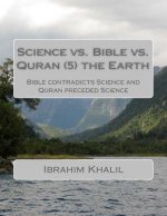 Science vs. Bible vs. Quran (7) the Earth: Bible contradicts Science and Quran preceded Science