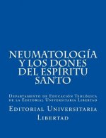 NeumatologIa y Los Dones del EspIritu Santo: Departamento de Educación Teológica de la Editorial Universitaria Libertad