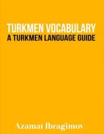 Turkmen Vocabulary: A Turkmen Language Guide