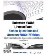 Delaware HVACR License Exam Review Questions and Answers 2016/17 Edition