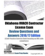 Oklahoma HVACR Contractor License Exam Review Questions and Answers 2016/17 Edition: A Self-Practice Exercise Book focusing on IMC code compliance