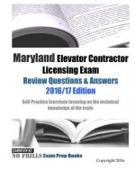 Maryland Elevator Contractor Licensing Exam Review Questions & Answers 2016/17 Edition: Self-Practice Exercises focusing on the technical knowledge of