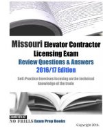 Missouri Elevator Contractor Licensing Exam Review Questions & Answers 2016/17 Edition: Self-Practice Exercises focusing on the technical knowledge of