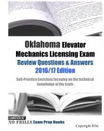 Oklahoma Elevator Mechanics Licensing Exam Review Questions & Answers 2016/17 Edition: Self-Practice Exercises focusing on the technical knowledge of