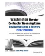 Washington Elevator Contractor Licensing Exam Review Questions & Answers 2016/17 Edition: Self-Practice Exercises focusing on the technical knowledge
