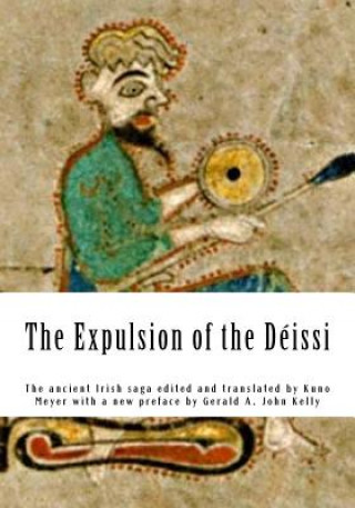 The Expulsion of the Déissi: The ancient Irish saga edited and translated by Kuno Meyer with a new preface by Gerald A. John Kelly