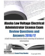 Alaska Low Voltage Electrical Administrator License Exam Review Questions and Answers 2016/17 Edition: A Self-Practice Exercise Book covering LV techn