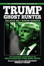 Trump, Ghost Hunter: Believe Me, I know Ghosts: The Paranormal Adventures of The World's Greatest Living Ghost Hunter
