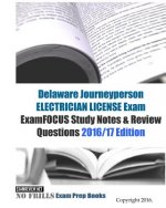 Delaware Journeyperson Electrician LICENSE Exam ExamFOCUS Study Notes & Review Questions 2016/17 Edition