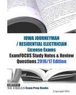 IOWA JOURNEYMAN / RESIDENTIAL ELECTRICIAN License Exams ExamFOCUS Study Notes & Review Questions 2016/17 Edition
