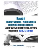 Hawaii Journey Worker / Maintenance Electrician License Exams ExamFOCUS Study Notes & Review Questions 2016/17 Edition