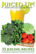 Juiced Up!: 55 juicing recipes to start juicing for weight loss, juicing for health, and doing a natural juice cleanse on a juice