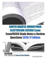 SOUTH DAKOTA JOURNEYMAN ELECTRICIAN LICENSE Exam ExamFOCUS Study Notes & Review Questions 2016/17 Edition