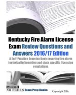 Kentucky Fire Alarm License Exam Review Questions and Answers 2016/17 Edition: A Self-Practice Exercise Book covering fire alarm technical information