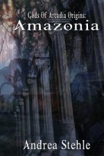 Gods of Arcadia Origins: Amazonia: Book 1