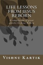 Life Lessons from Jesus Reborn: A compilation of great articles by Jesus Reborn