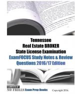 Tennessee Real Estate BROKER State License Examination ExamFOCUS Study Notes & Review Questions 2016/17 Edition