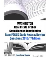 WASHINGTON Real Estate Broker State License Examination ExamFOCUS Study Notes & Review Questions 2016/17 Edition