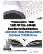 Wyoming Real Estate SALESPERSON & BROKER State License Examinations ExamFOCUS Study Notes & Review Questions 2016/17 Edition