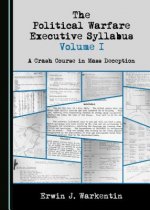 The Political Warfare Executive Syllabus Volume I: A Crash Course in Mass Deception
