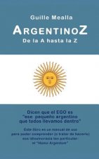 ARGENTINOZ de la A hasta la Z: Manual de uso para comprender a los argentinos