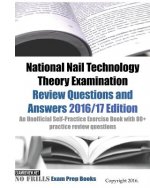 National Nail Technology Theory Examination Review Questions and Answers 2016/17 Edition: An Unofficial Self-Practice Exercise Book with 80+ practice