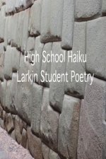 High School Haiku Larkin Student Poetry