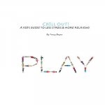 Chill Out! A Kid's Guide To Less Stress And More Relaxation