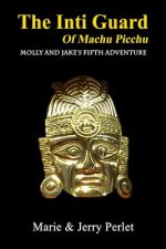 The Inti Guard of Machu Picchu: Molly and Jake's Fifth Adventure