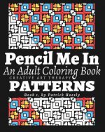 Pencil Me In.: An Adult Coloring Book. Creative Art Therapy Patterns, Book 1