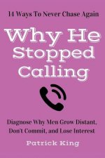 Why He Stopped Calling: Diagnose Why Men Grow Distant, Don't Commit, and Lose In