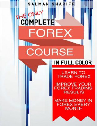 Complete Forex Course: Learn to Trade Forex, Improve Your Forex Trading Results, Make Money In Forex Every Month
