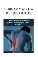 Fybromyalgia Relief Guide: The Fibromyalgia Pain Relief Guide