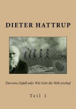 Darwins Zufall oder Wie Gott die Welt erschuf: Teil 1