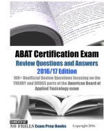ABAT Certification Exam Review Questions and Answers 2016/17 Edition: 100+ Unofficial Review Questions focusing on the THEORY and DRUGS parts of the A