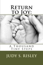 Return to Joy: : A Thousand Tiny Steps