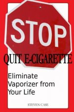 Quit E-Cigarette: Eliminate Vaporizer From Your Life