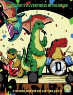 Dinosaur's Adventures in Coloring: A Coloring Book for Kids and their Adults: 20 Jurassic Sized Fun Coloring Pages