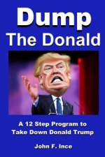 Dump the Donald: A 12 Step Program to Take Down Donald Trump