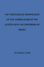 The Theological Significance of the Correlation of the Levites with the Firstborn of Israel