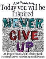 Today You Will Be Inspired: An inspirational adult coloring book featuring 33 stress relieving inspirational quotes