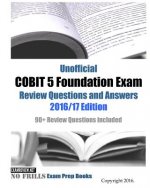 Unofficial COBIT 5 Foundation Exam Review Questions and Answers 2016/17 Edition: 90+ Review Questions included