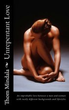 Unrepentant Love: An improbable love between a man and woman with vastly different backgrounds and lifestyles