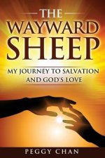 The Wayward Sheep: My Journey to Salvation and God's Love